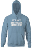 It's My Birthday, Bitches Hoodie