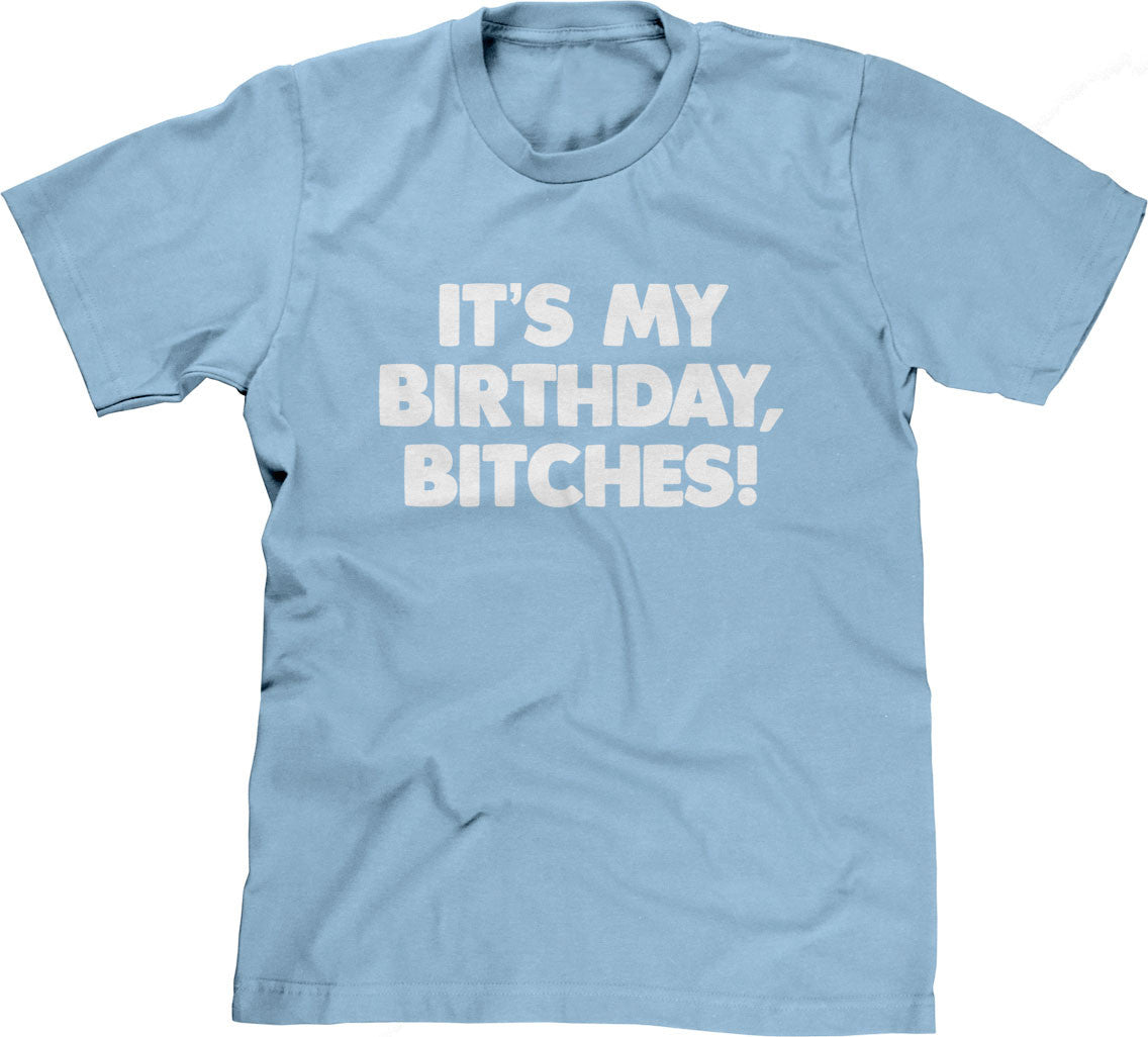 It's My Birthday, Bitches T-Shirt