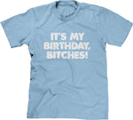 It's My Birthday, Bitches T-Shirt