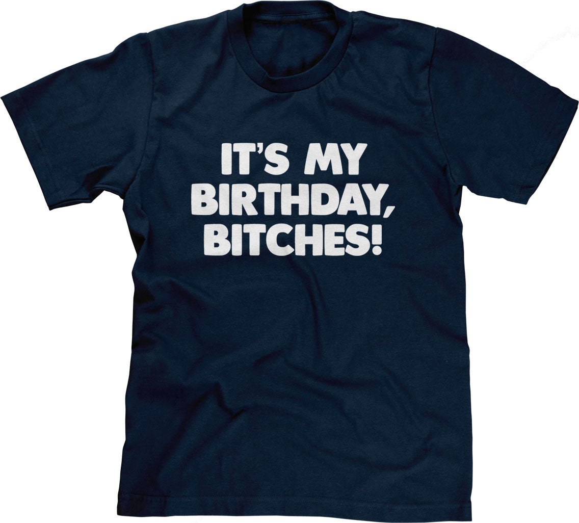 It's My Birthday, Bitches T-Shirt