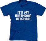 It's My Birthday, Bitches T-Shirt