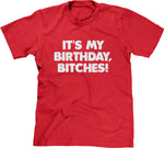 It's My Birthday, Bitches T-Shirt