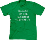 Because I'm The Landlord That's Why T-Shirt