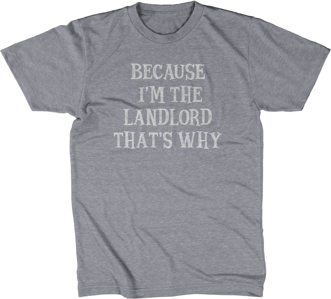 Because I'm The Landlord That's Why T-Shirt