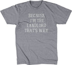 Because I'm The Landlord That's Why T-Shirt