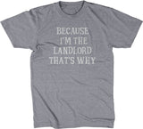 Because I'm The Landlord That's Why T-Shirt