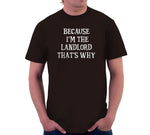 Because I'm The Landlord That's Why T-Shirt