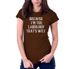 Because I'm The Landlord That's Why T-Shirt