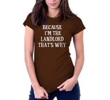 Because I'm The Landlord That's Why T-Shirt