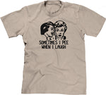 Sometimes I Pee When I Laugh T-Shirt