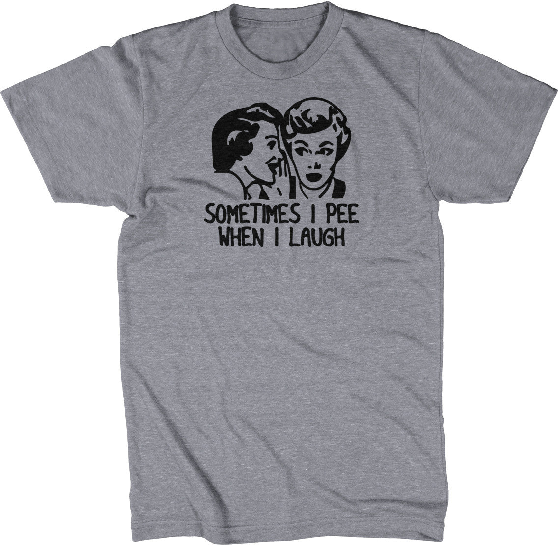 Sometimes I Pee When I Laugh T-Shirt