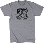 Sometimes I Pee When I Laugh T-Shirt