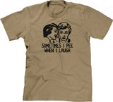 Sometimes I Pee When I Laugh T-Shirt