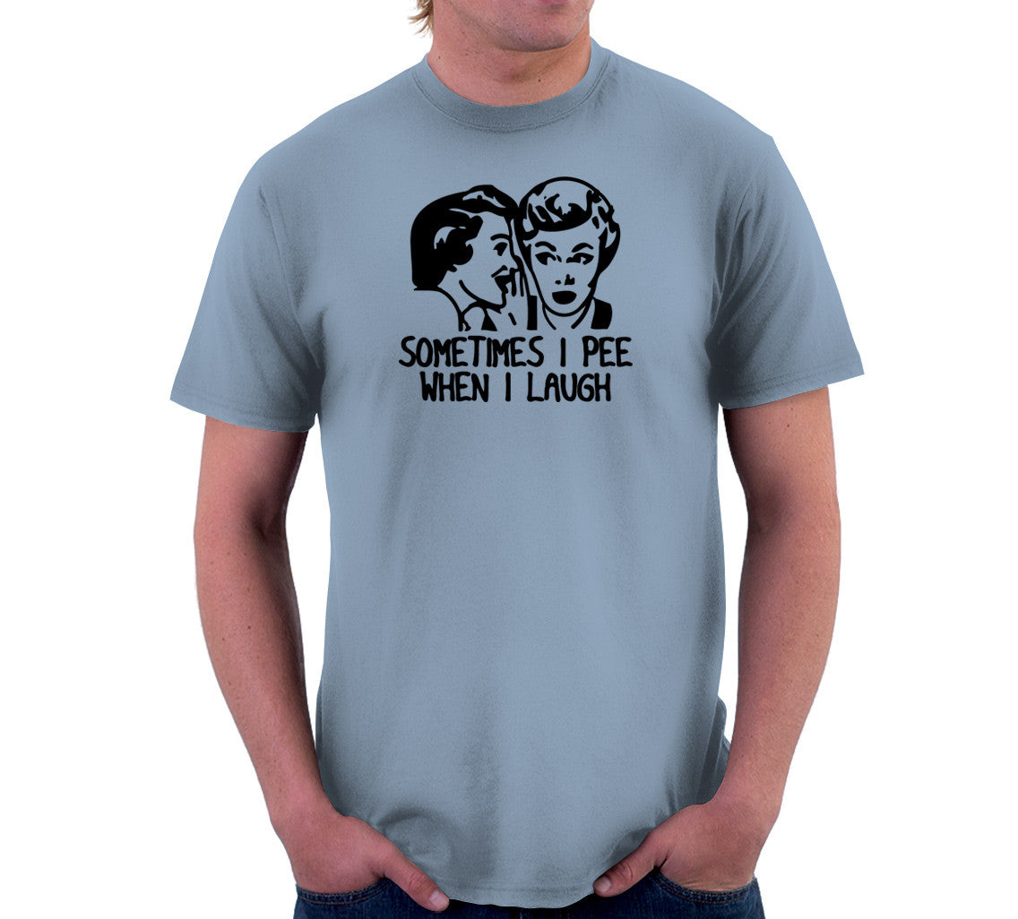 Sometimes I Pee When I Laugh T-Shirt