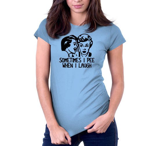 Sometimes I Pee When I Laugh T-Shirt