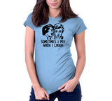Sometimes I Pee When I Laugh T-Shirt