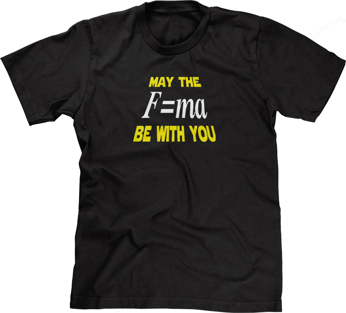 May The Mass Times Acceleration Be Wtih You T-Shirt