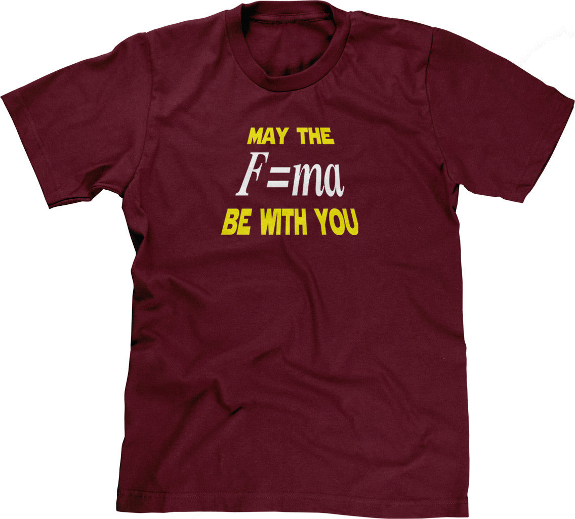 May The Mass Times Acceleration Be Wtih You T-Shirt