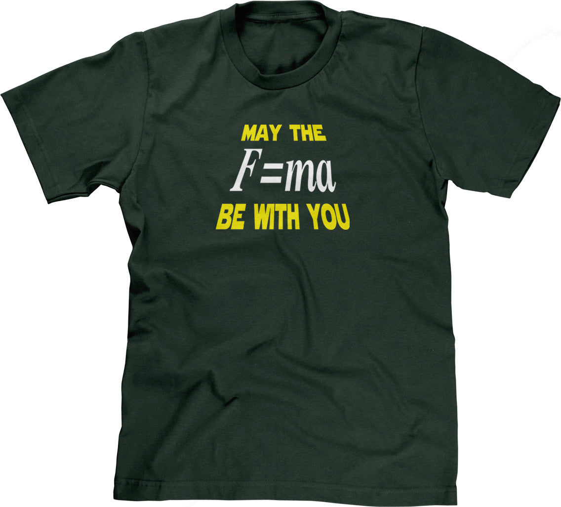May The Mass Times Acceleration Be Wtih You T-Shirt
