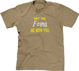 May The Mass Times Acceleration Be Wtih You T-Shirt