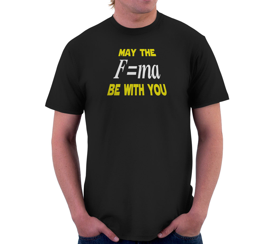 May The Mass Times Acceleration Be Wtih You T-Shirt