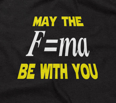 May The Mass Times Acceleration Be Wtih You T-Shirt