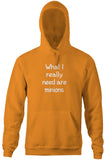 What I Really Need Are Minions Hoodie