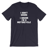 I Don't Snore, I Dream I'm A Motorcycle T-Shirt (Unisex)