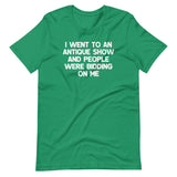 I Went To An Antique Show & People Were Bidding On Me T-Shirt (Unisex)