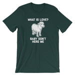 What Is Love? Baby Don't Herd Me T-Shirt (Unisex)