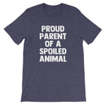 Proud Parent Of A Spoiled Animal T-Shirt (Unisex)
