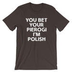You Bet Your Pierogi I'm Polish T-Shirt (Unisex)