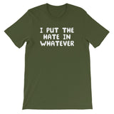 I Put The Hate In Whatever T-Shirt (Unisex)
