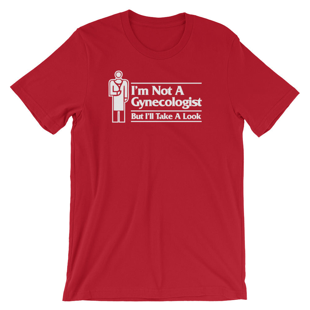 I'm Not A Gynecologist But I'll Take A Look T-Shirt (Unisex) – NoiseBot.com