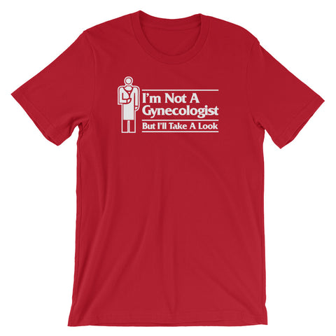 I'm Not A Gynecologist But I'll Take A Look T-Shirt (Unisex)