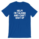 Help! I'm Talking & I Can't Shut Up T-Shirt (Unisex)
