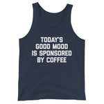 Today's Good Mood Is Sponsored By Coffee Tank Top (Unisex)