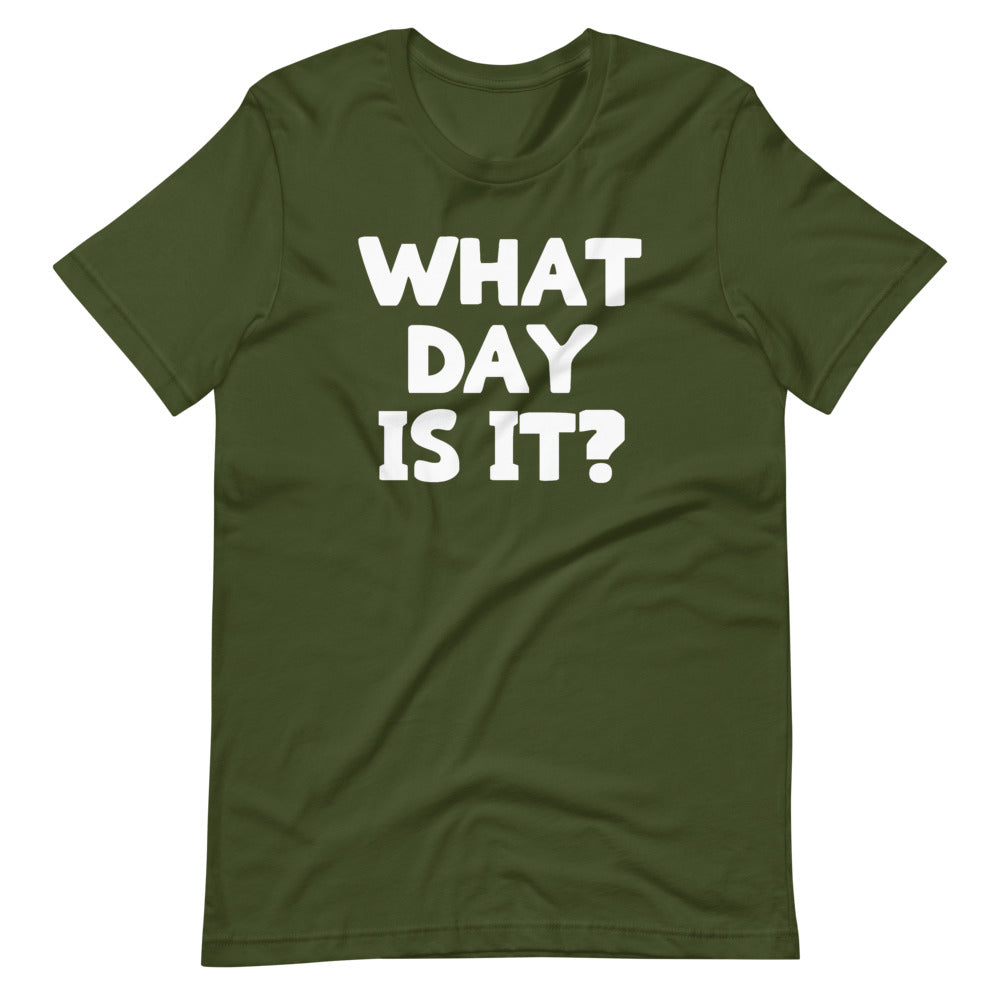 What Day Is It? T-Shirt (Unisex)