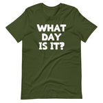 What Day Is It? T-Shirt (Unisex)