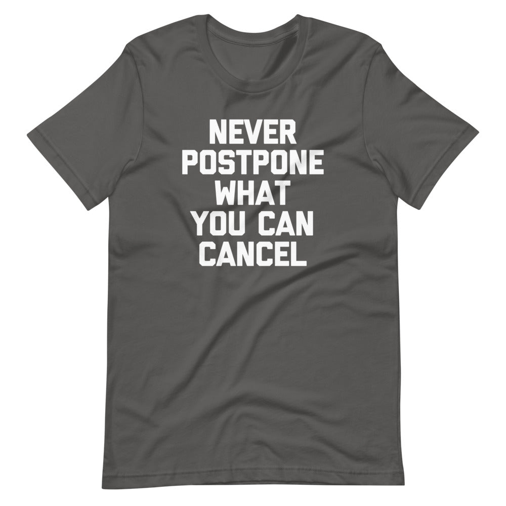Never Postpone What You Can Cancel T-Shirt (Unisex) – NoiseBot.com