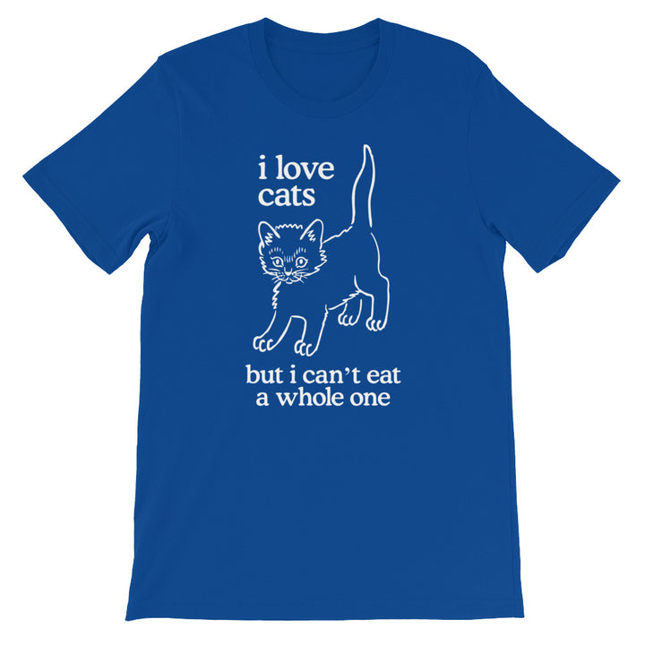 I Love Cats But I Can't Eat A Whole One T-Shirt (Unisex) – NoiseBot.com