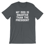 My Dog Is Smarter Than The President T-Shirt (Unisex)