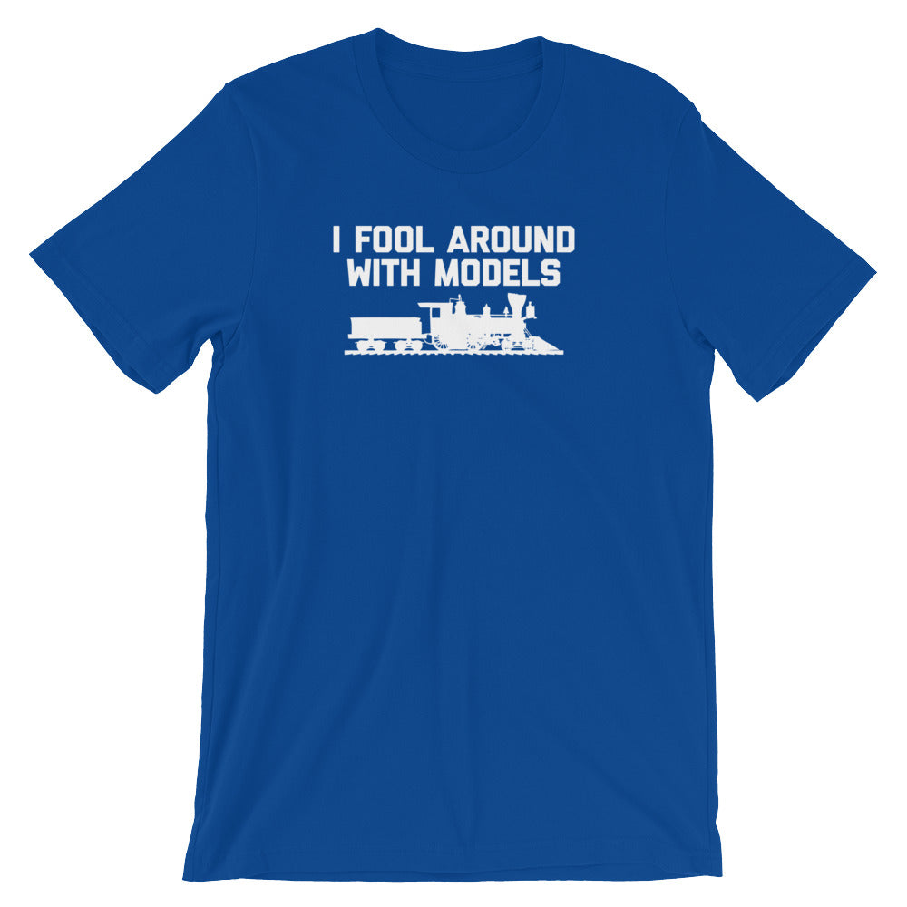 I Fool Around With Models T-Shirt (Unisex)