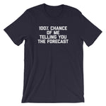 100% Chance Of Me Telling You The Forecast T-Shirt (Unisex)