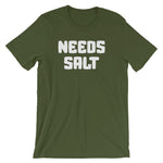 Needs Salt T-Shirt (Unisex)