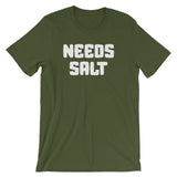 Needs Salt T-Shirt (Unisex)