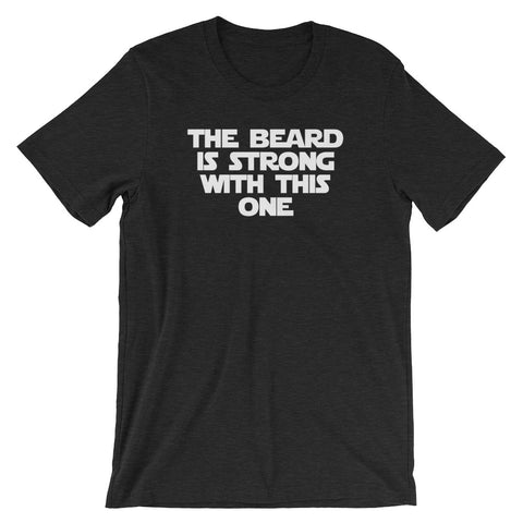 The Beard Is Strong With This One T-Shirt (Unisex)