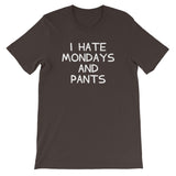 I Hate Mondays & Pants T-Shirt (Unisex)