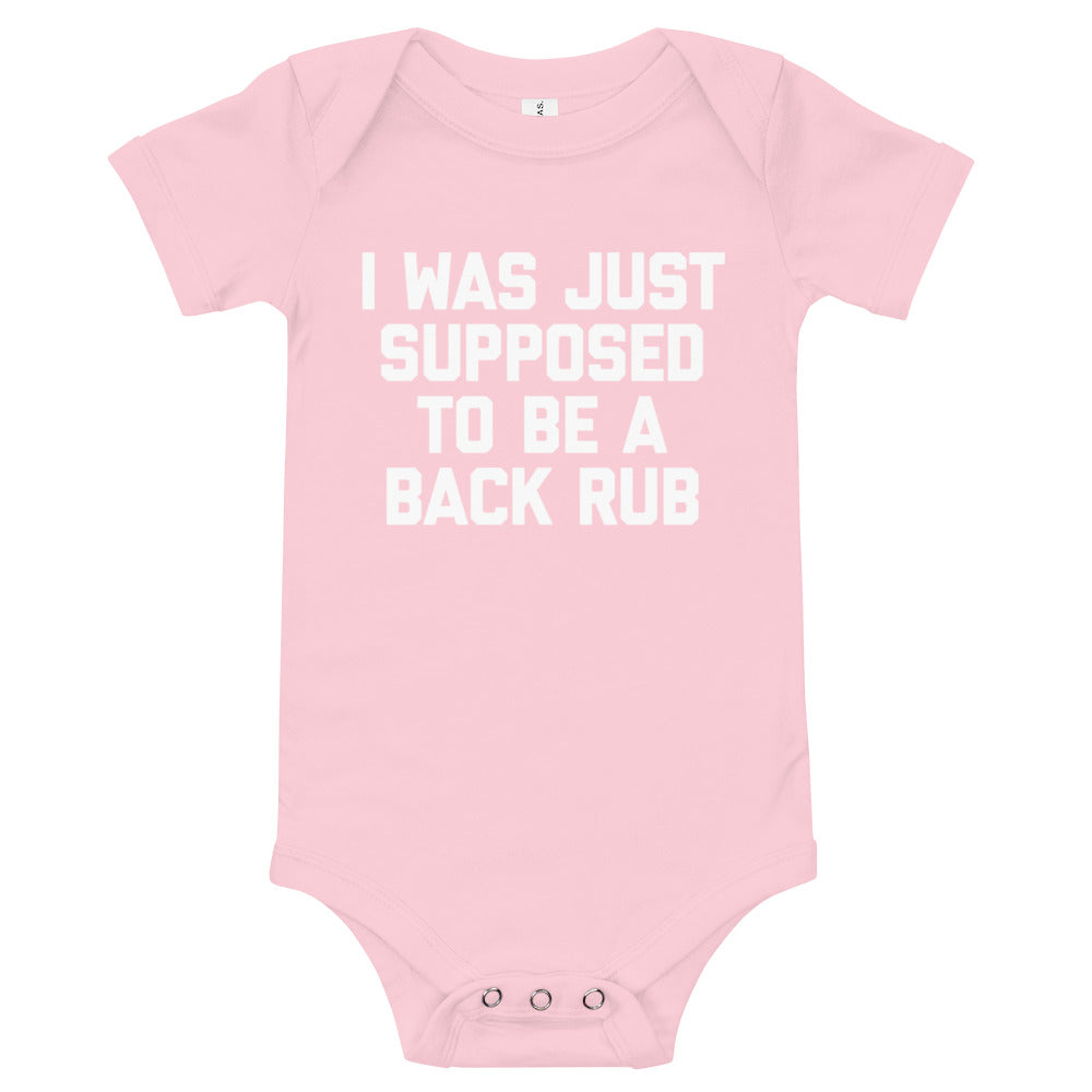 I Was Just Supposed To Be A Back Rub Infant Bodysuit (Baby)