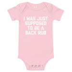 I Was Just Supposed To Be A Back Rub Infant Bodysuit (Baby)